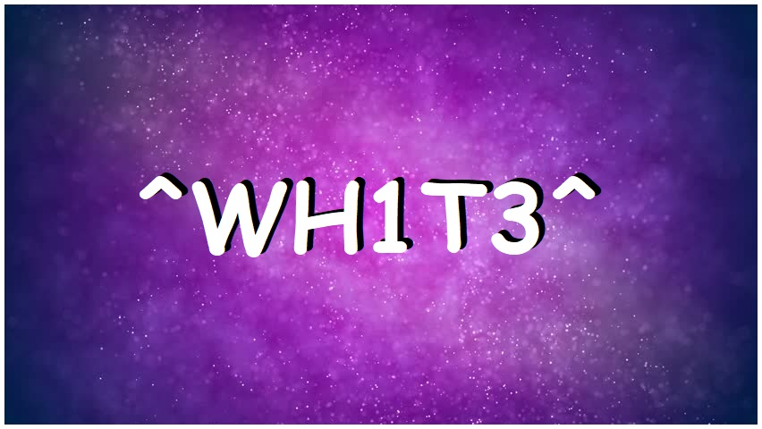 ^WH1T3^